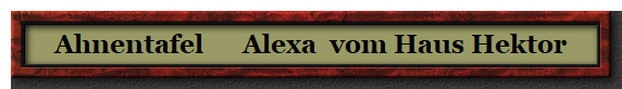 Ahnentafel      Alexa  vom Haus Hektor