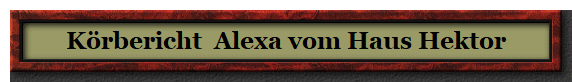 K�rbericht  Alexa vom Haus Hektor